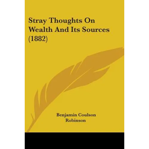Stray Thoughts On Wealth And Its Sources (1882) - Paperback