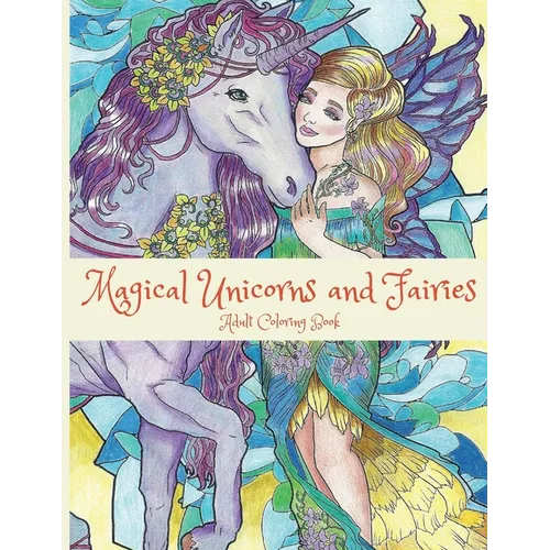 Magical Unicorns and Fairies: Adult Coloring Book: Unicorn Coloring Book, Fairy Coloring Book, Fantasy Coloring Book, Fairies Coloring Book, Adult C - Paperback