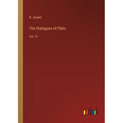 The Dialogues of Plato: Vol. IV - Paperback