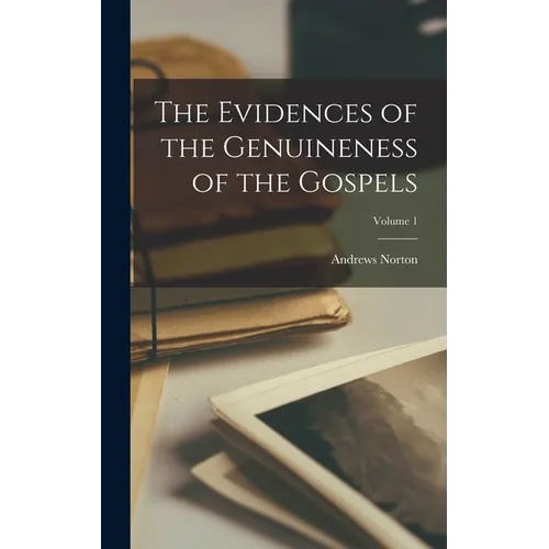 The Evidences of the Genuineness of the Gospels; Volume 1 - Hardcover