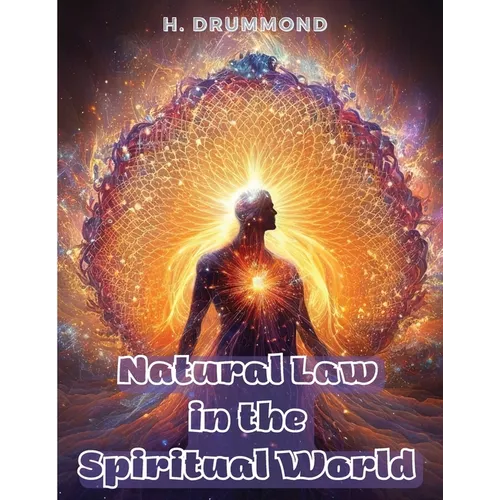 Natural Law in the Spiritual World: The Essential Work of Henry Drummond - Paperback