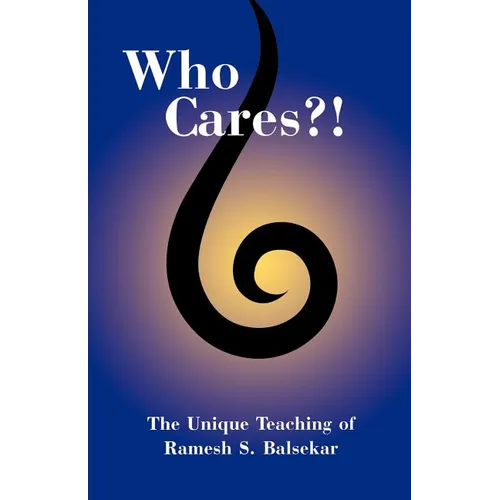 Who Cares?! The Unique Teaching of Ramesh S. Balsekar - Paperback