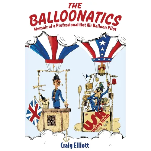 The Balloonatics: Memoir of a Professional Hot Air Balloon Pilot - Paperback