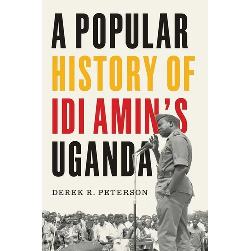A Popular History of IDI Amin's Uganda - Hardcover