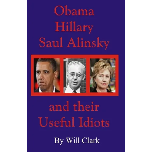 Obama, Hillary, Saul Alinsky and Their Useful Idiots - Paperback