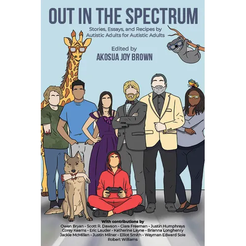 Out in the Spectrum: Stories, Articles, and Recipes for Autistic Adults by Autistic Adults - Paperback