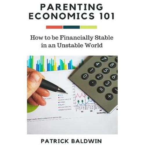Parenting Economics 101: How to be Financially Stable in an Unstable World - Paperback