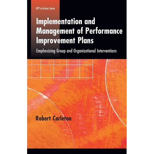 Implementation and Management of Performance Improvement Plans: Emphasizing Group and Organizational Interventions - Paperback