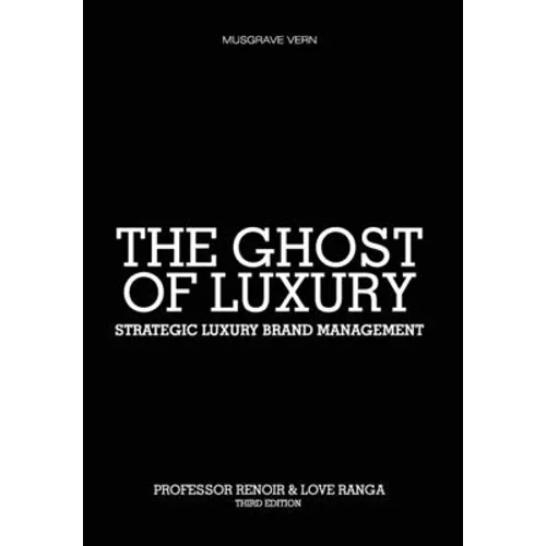 The Ghost of Luxury: Strategic Luxury Brand Management - Hardcover
