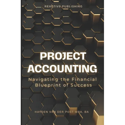 Project Accounting Navigating the Financial Blueprint of Success: A Comprehensive guide to Project Accounting for 2024 - Paperback