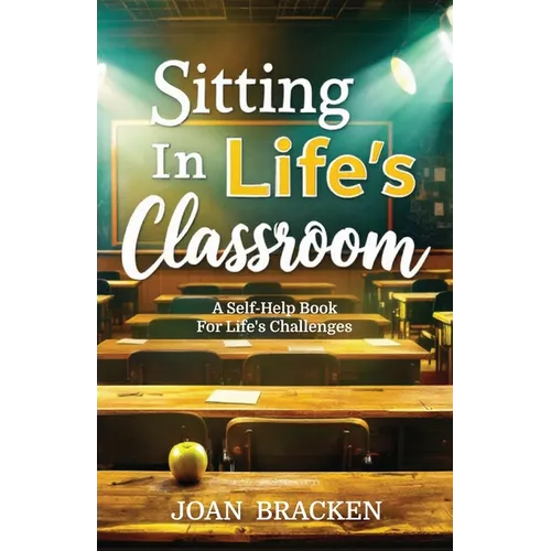 Sitting in Life's Classroom: A self-help book for life's challenges - Paperback