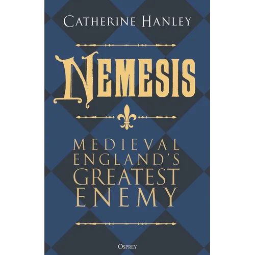 Nemesis: Medieval England's Greatest Enemy - Hardcover