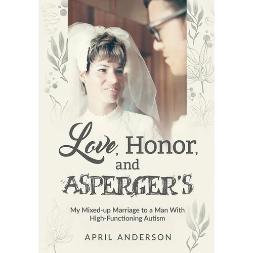 Love, Honor, and Asperger's: My Mixed-up Marriage to a Man With High-Functioning Autism - Hardcover