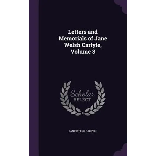Letters and Memorials of Jane Welsh Carlyle, Volume 3 - Hardcover