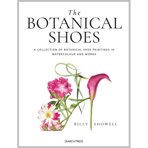 The Botanical Shoes: A Collection of Botanical Shoe Paintings in Watercolour and Words - Hardcover