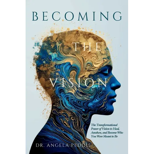 Becoming the Vision: The Transformational Power of Vision to Heal, Awaken, and Become Who You Were Meant to Be - Paperback