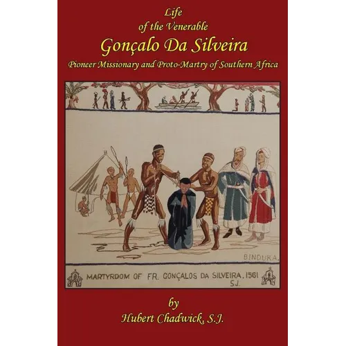 Life of the Venerable Goncalo Da Silveira: Pioneer Missionary and Proto-Martyr of South Africa - Paperback