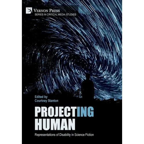 Project(ing) Human: Representations of Disability in Science Fiction - Hardcover