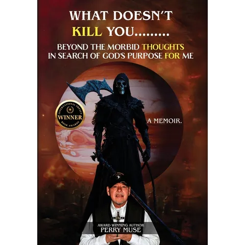 What Doesn't Kill You: Beyond the Morbid Thoughts in Search of God's Purpose for Me - Hardcover