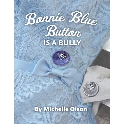 Bonnie Blue Button is a Bully: An Inspiring Lesson on Peer Pressure and Self-Esteem for Ages 4-8 - Paperback