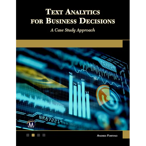 Text Analytics for Business Decisions: A Case Study Approach - Paperback