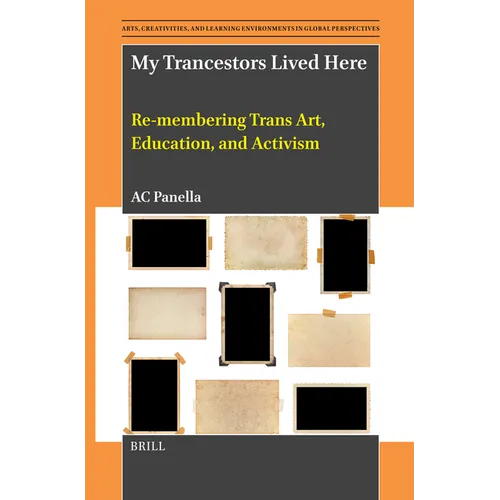My Trancestors Lived Here: Re-Membering Trans Art, Education, and Activism - Hardcover
