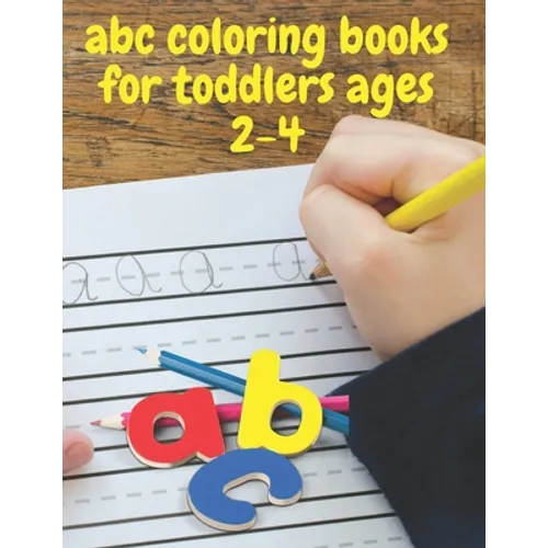 abc coloring books for toddlers ages 2-4: ABC Alphabet Book for learning to handwrite, Baby Book, Children's Book, Toddler Book - Paperback