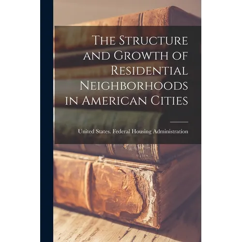 The Structure and Growth of Residential Neighborhoods in American Cities - Paperback