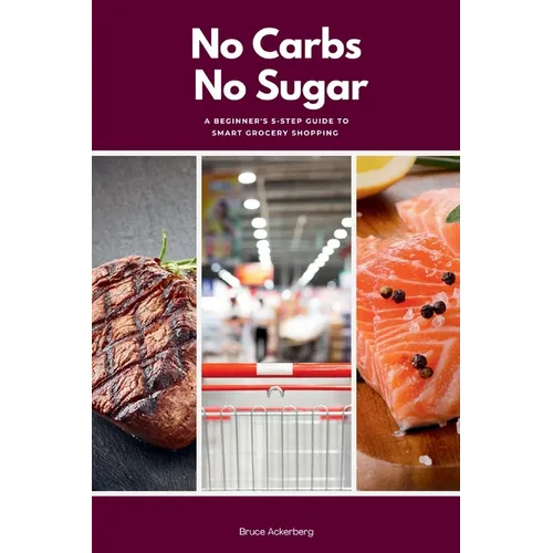 No Carbs No Sugar: A 5 Step Guide for Beginners on Grocery Shopping - Paperback