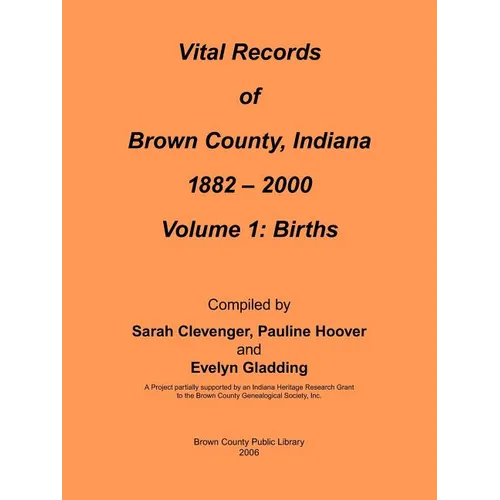 Vital Records of Brown County, Indiana: Volume 1: 1882-2000 Birth - Paperback