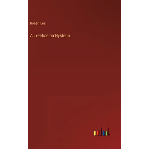 A Treatise on Hysteria - Hardcover