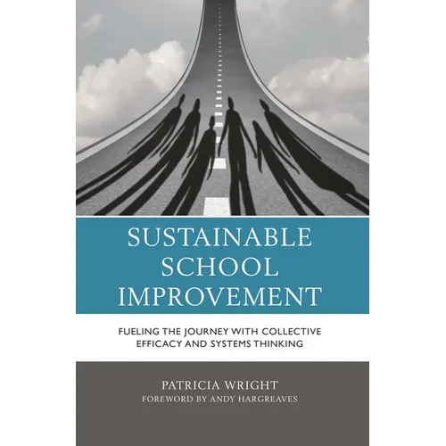 Sustainable School Improvement: Fueling the Journey with Collective Efficacy and Systems Thinking - Paperback
