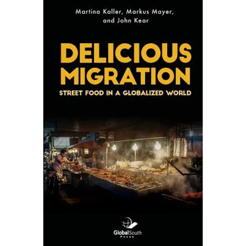 Delicious Migration: Street Food in a Globalized World - Paperback