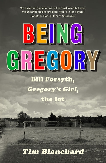 Being Gregory: Bill Forsyth, Gregory's Girl, the lot - Paperback