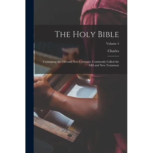 The Holy Bible: Containing the Old and New Covenant, Commonly Called the Old and New Testament; Volume 4 - Paperback