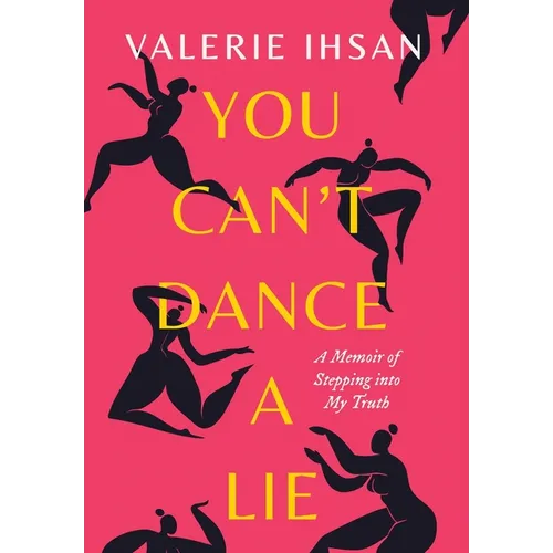 You Can't Dance a Lie: A Memoir of Stepping into My Truth - Hardcover