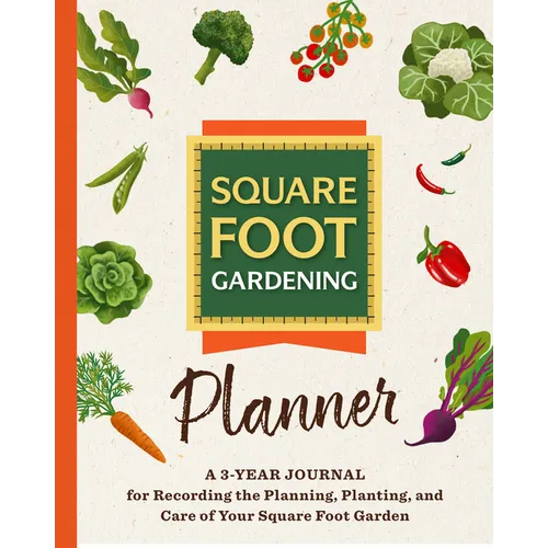 The Square Foot Gardening Planner: A 3-Year Journal for Recording the Planning, Planting, and Care of Your Square Foot Garden - Paperback