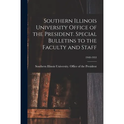 Southern Illinois University Office of the President. Special Bulletins to the Faculty and Staff; 1948-1953 - Paperback