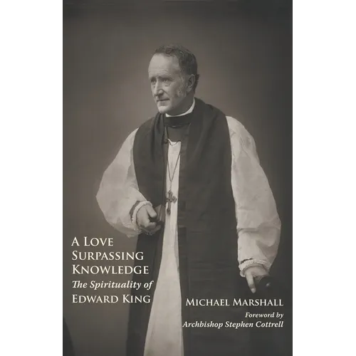 A Love Surpassing Knowledge: The Spirituality of Edward King - Paperback
