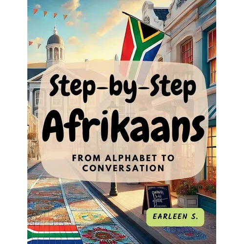 Step-by-Step Afrikaans: From Alphabet to Conversation - Paperback