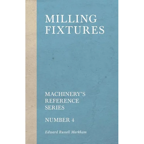 Milling Fixtures - Machinery's Reference Series - Number 4 - Paperback
