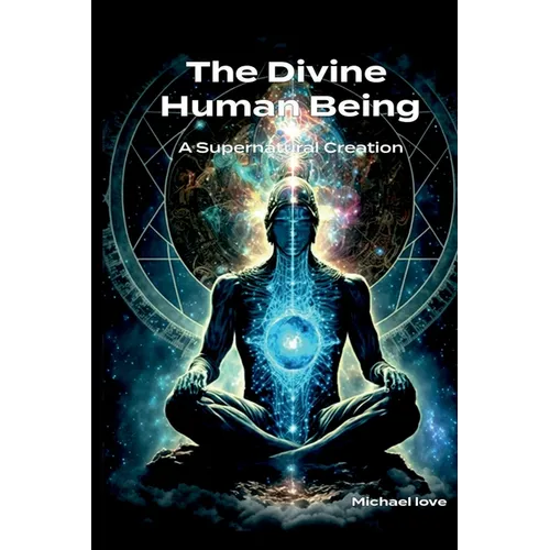 The Divine Human Being - A Supernatural Creation - Paperback
