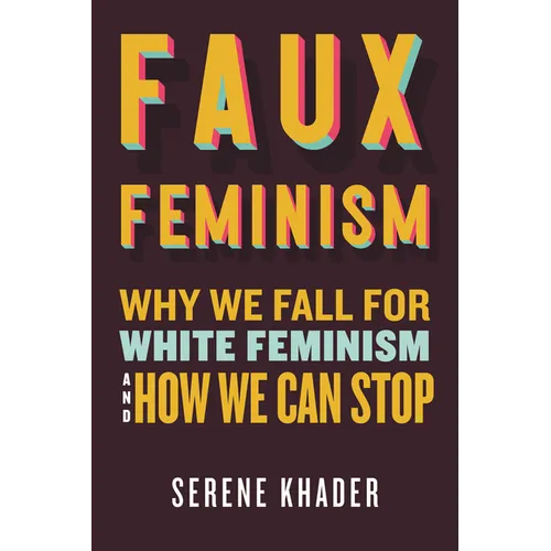 Faux Feminism: Why We Fall for White Feminism and How We Can Stop - Paperback