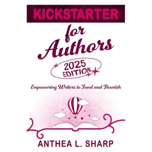 Kickstarter for Authors, 2nd Edition: Empowering Writers to Fund and Flourish - Paperback