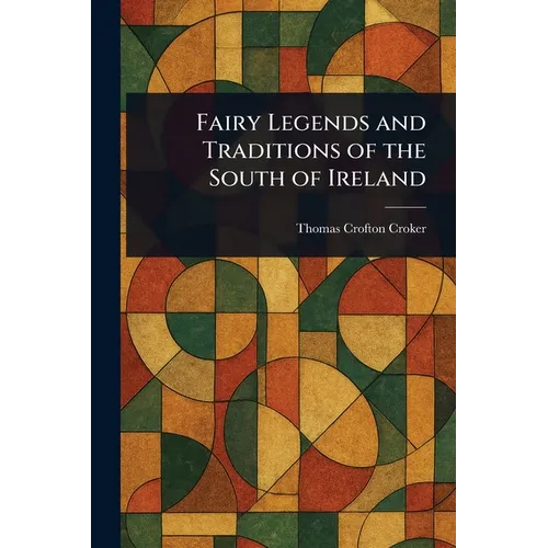 Fairy Legends and Traditions of the South of Ireland - Paperback