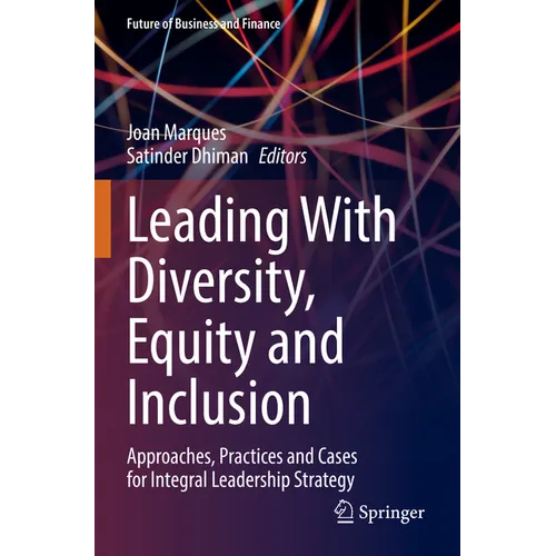 Leading with Diversity, Equity and Inclusion: Approaches, Practices and Cases for Integral Leadership Strategy - Paperback