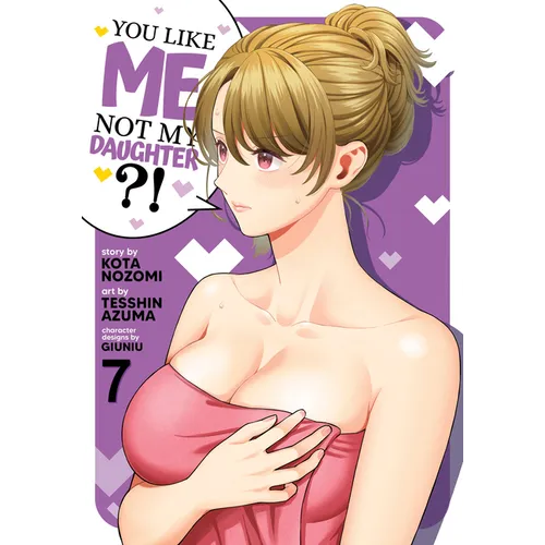 You Like Me, Not My Daughter?! (Manga) Vol. 7 - Paperback