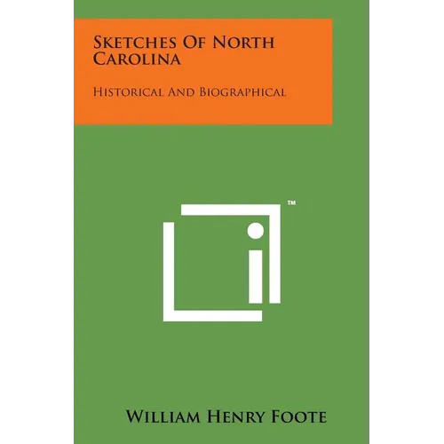 Sketches of North Carolina: Historical and Biographical - Paperback