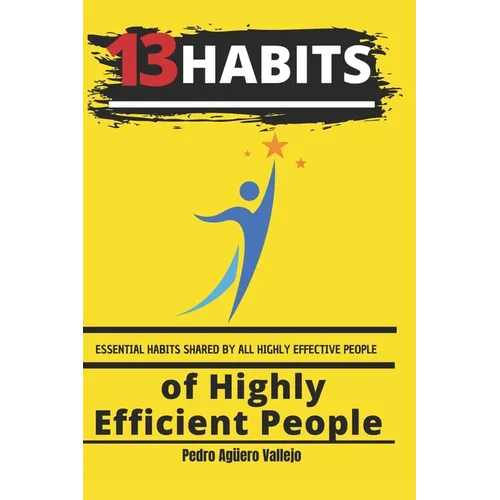13 Habits of Highly Efficient People: Essential Habits Shared by All Highly Effective People - Paperback