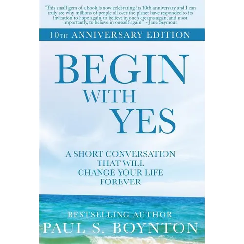 Begin with Yes: 10th Anniversary Edition - Hardcover